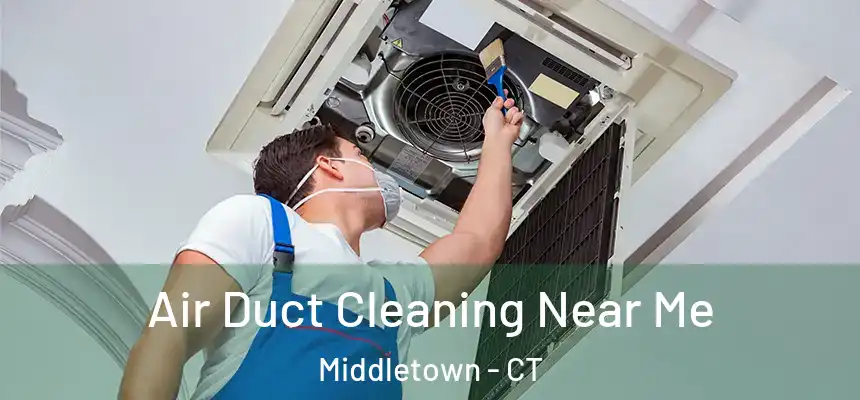  Air Duct Cleaning Near Me Middletown - CT