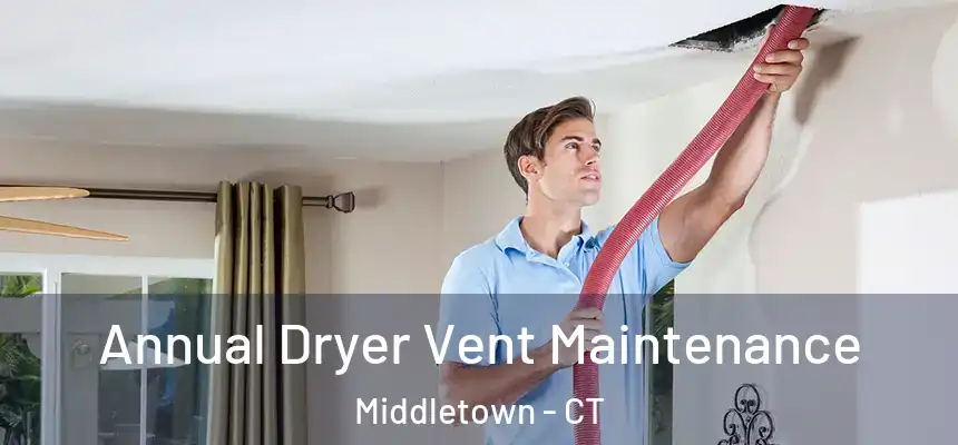  Annual Dryer Vent Maintenance Middletown - CT