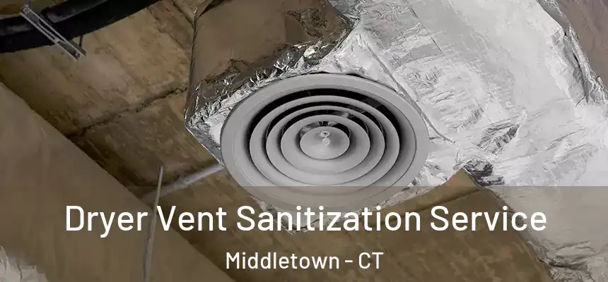  Dryer Vent Sanitization Service Middletown - CT