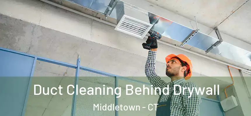  Duct Cleaning Behind Drywall Middletown - CT