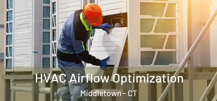  HVAC Airflow Optimization Middletown - CT