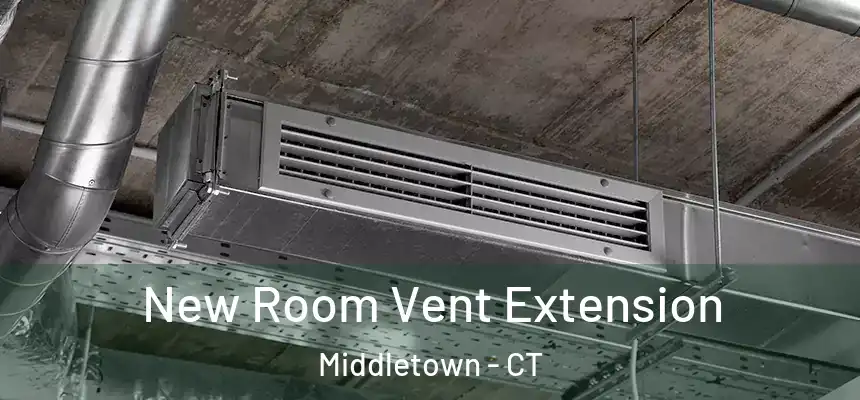  New Room Vent Extension Middletown - CT
